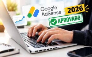 Como Conseguir a Aprovação do Google AdSense em 2026